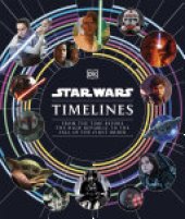 book Star Wars Timelines: From the Time Before the High Republic to the Fall of the First Order