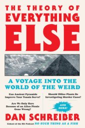 book The Theory of Everything Else: A Voyage Into the World of the Weird