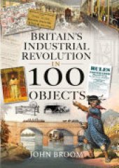 book Britain's Industrial Revolution in 100 Objects