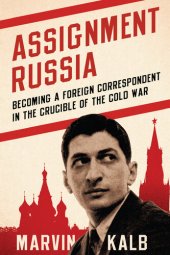 book Assignment Russia: Becoming a Foreign Correspondent in the Crucible of the Cold War