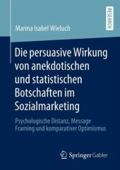 book Die persuasive Wirkung von anekdotischen und statistischen Botschaften im Sozialmarketing: Psychologische Distanz, Message Framing und komparativer Optimismus