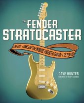 book The Fender Stratocaster: The Life & Times of the World's Greatest Guitar & Its Players