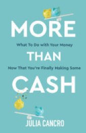 book More Than Cash: What to do with your money now that you're finally making some