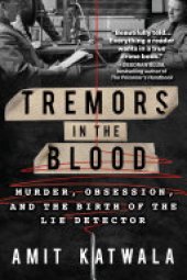 book Tremors in the Blood: Murder, Obsession, and the Birth of the Lie Detector