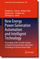 book New Energy Power Generation Automation and Intelligent Technology: Proceedings of the Seventh Seminar on Digital Instrumentation and Control Technology for Nuclear Power Plant