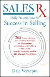 book Sales Rx - Daily Prescriptions for Success in Selling: 365 Proven Actions and Timeless Principles to Guarantee a Profitable and Fulfilling Sales Career in ANY Industry and in ALL Market Conditions