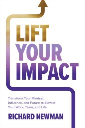 book Lift Your Impact: Transform Your Mindset, Influence, and Future to Elevate Your Work, Team, and Life