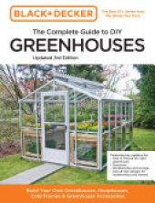 book Black and Decker The Complete Guide to DIY Greenhouses 3rd Edition: Build Your Own Greenhouses, Hoophouses, Cold Frames & Greenhouse Accessories