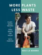 book More Plants Less Waste: Plant-based Recipes + Zero Waste Life Hacks with Purpose