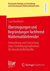 book Überzeugungen und Begründungen fachfremd Mathematiklehrender: Entwicklung und Erforschung einer Fortbildungsmaßnahme für Grundschullehrkräfte