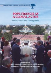 book Pope Francis as a Global Actor: Where Politics and Theology Meet