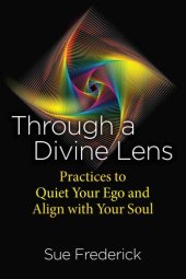 book Through a Divine Lens: Practices to Quiet Your Ego and Align with Your Soul