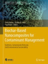 book Biochar-Based Nanocomposites for Contaminant Management: Synthesis, Contaminants Removal, and Environmental Sustainability