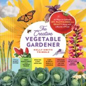 book The Creative Vegetable Gardener: 60 Ways to Cultivate Joy, Playfulness, and Beauty Along with a Bounty of Food