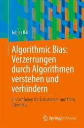 book Algorithmic Bias: Verzerrungen durch Algorithmen verstehen und verhindern: Ein Leitfaden für Entscheider und Data Scientists