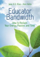 book Educator Bandwidth: How to Reclaim Your Energy, Passion, and Time