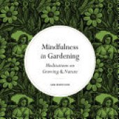 book Mindfulness in Gardening: Meditations on Growing & Nature