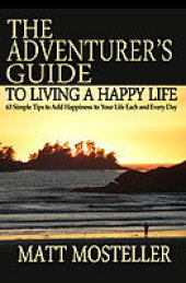 book The Adventurer's Guide to Living a Happy Life: 63 Simple Tips to Add Happiness to Your Life Each and Every Day