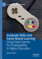 book Graduate Skills and Game-Based Learning: Using Video Games for Employability in Higher Education