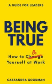 book Being True: How to Be Yourself at Work