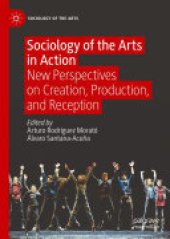 book Sociology of the Arts in Action: New Perspectives on Creation, Production, and Reception