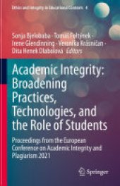 book Academic Integrity: Broadening Practices, Technologies, and the Role of Students: Proceedings from the European Conference on Academic Integrity and Plagiarism 2021