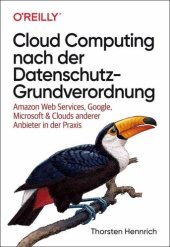 book Cloud Computing nach der Datenschutz-Grundverordnung: Amazon Web Services, Google, Microsoft & Clouds anderer Anbieter in der Praxis