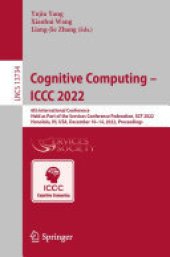 book Cognitive Computing – ICCC 2022: 6th International Conference, Held as Part of the Services Conference Federation, SCF 2022, Honolulu, HI, USA, December 10-14, 2022, Proceedings