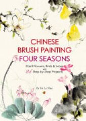 book Chinese Brush Painting Four Seasons: Paint Flowers, Birds, Fruits & More with 24 Step-by-Step Projects