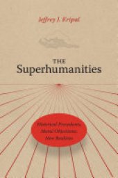 book The Superhumanities: Historical Precedents, Moral Objections, New Realities