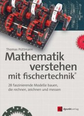 book Mathematik verstehen mit fischertechnik®: 28 faszinierende Modelle bauen, die rechnen, zeichnen und messen