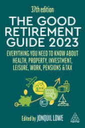 book The Good Retirement Guide 2023: Everything You Need to Know About Health, Property, Investment, Leisure, Work, Pensions and Tax