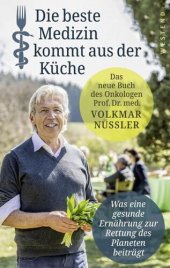 book Die beste Medizin kommt aus der Küche: Was eine gesunde Ernährung zur Rettung des Planeten beiträgt