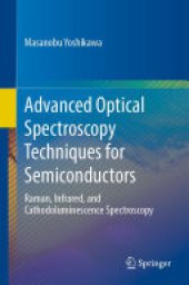 book Advanced Optical Spectroscopy Techniques for Semiconductors: Raman, Infrared, and Cathodoluminescence Spectroscopy