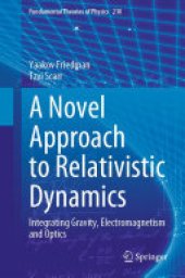 book A Novel Approach to Relativistic Dynamics: Integrating Gravity, Electromagnetism and Optics