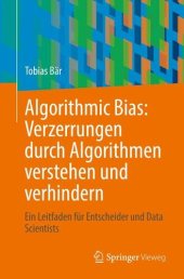 book Algorithmic Bias: Verzerrungen durch Algorithmen verstehen und verhindern: Ein Leitfaden für Entscheider und Data Scientists