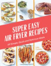 book Super Easy Air Fryer Recipes: 69 Simple, Quick and Delicious Meals