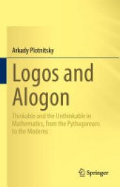 book Logos and Alogon: Thinkable and the Unthinkable in Mathematics, from the Pythagoreans to the Moderns