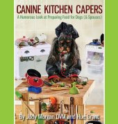 book Canine Kitchen Capers: A Humorous Look at Preparing Food for Dogs (& Spouses)