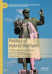 book Politics of Hybrid Warfare: The Remaking of Security in Czechia after 2014