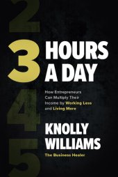 book 3 Hours a Day: How Entrepreneurs Can Multiply Their Income by Working Less and Living More