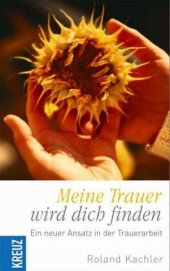 book Meine Trauer wird dich finden!: Ein neuer Ansatz in der Trauerarbeit