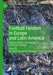 book Football Fandom in Europe and Latin America: Culture, Politics, and Violence in the 21st Century