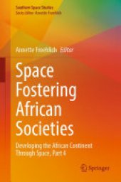 book Space Fostering African Societies: Developing the African Continent Through Space, Part 4