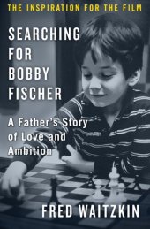 book Searching for Bobby Fischer: A Father's Story of Love and Ambition