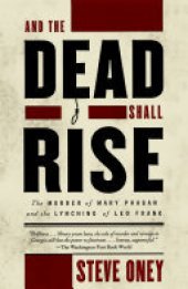 book And the Dead Shall Rise: The Murder of Mary Phagan and the Lynching of Leo Frank