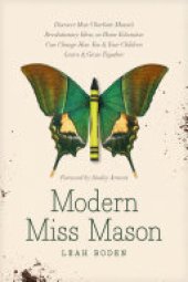 book Modern Miss Mason: Discover How Charlotte Mason’s Revolutionary Ideas on Home Education Can Change How You and Your Children Learn and Grow Together