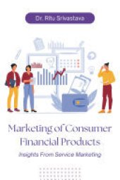 book Marketing of Consumer Financial Products: Insights From Service Marketing