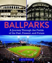 book Ballparks: A Journey Through the Fields of the Past, Present, and Future