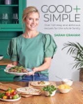 book Good + Simple: Easy + delicious recipes for the whole family